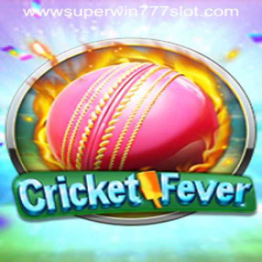 Experience the Thrill of CricketFever and Super Win 777 Slot