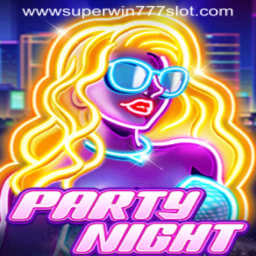 Experience the Thrills of PartyNight with Super Win 777 Slot